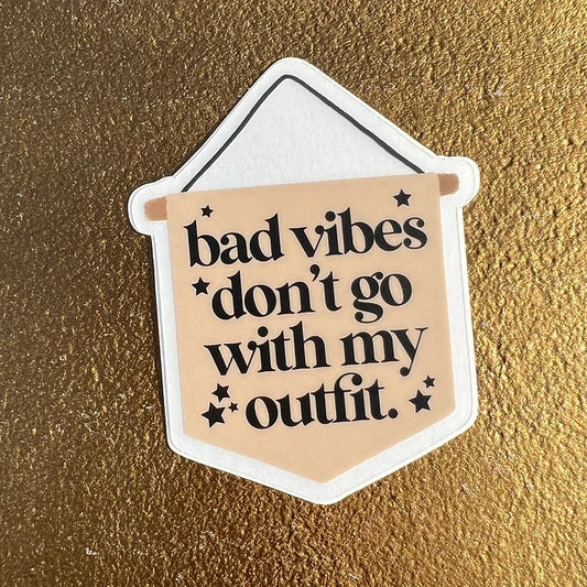 Bad vibes don’t go with my outfit sticker