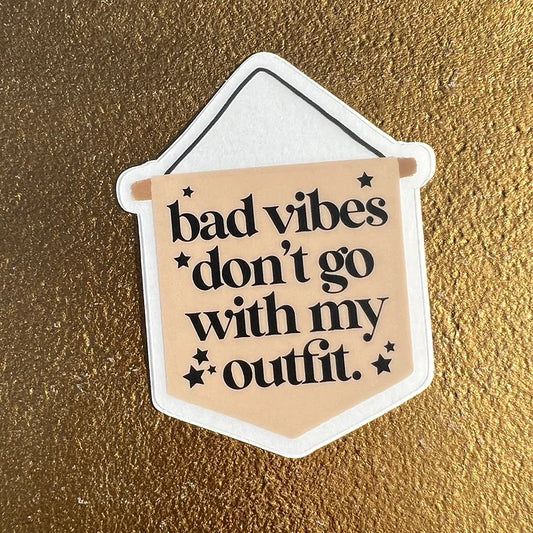 Bad vibes don’t go with my outfit sticker